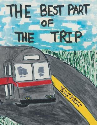 The Best Part of the Trip by Jacalyn H Mattes 9781480857629