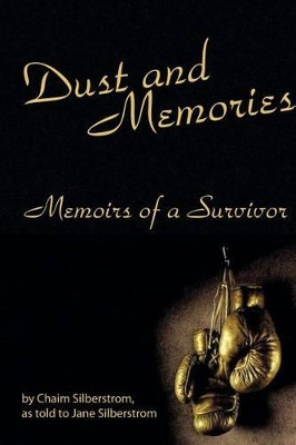 Dust and Memories: Memoirs of a Survivor by Chaim Silberstrom 9781480906129