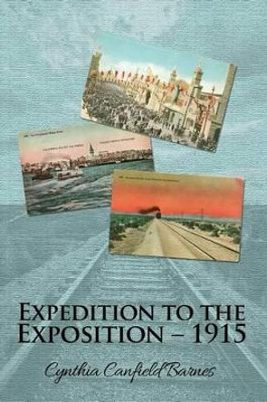 Expedition to the Exposition - 1915 by Cynthia Canfield Barnes 9781480911000