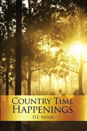 Country Time Happenings by D E Wood 9781480919853