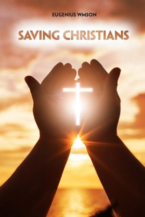 Saving Christians by Eugenius Wmson 9781480943957