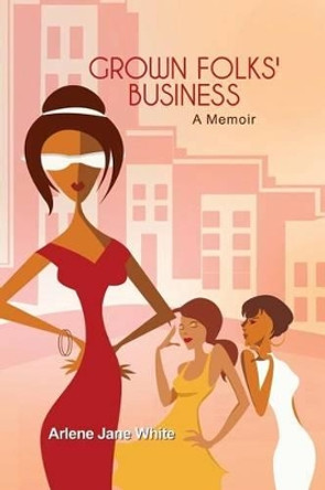 Grown Folks' Business by Arlene Jane White 9781480962866