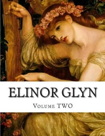 Elinor Glyn, Volume TWO by Elinor Glyn 9781499713336