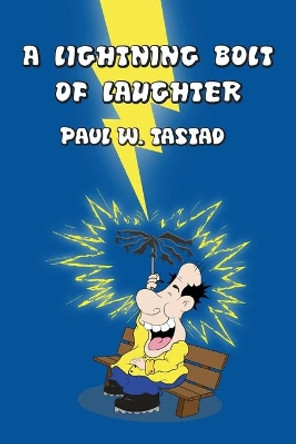 A Lightning Bolt of Laughter by Paul W Tastad 9781480991576