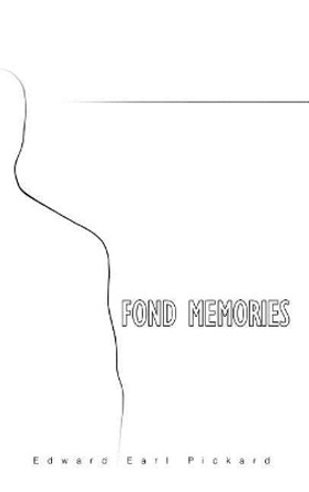 Fond Memories by Edward Earl Pickard 9781480995567