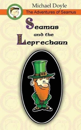 The Adventures of Seamus: Seamus and the Leprechaun by Michael Doyle 9781481039192