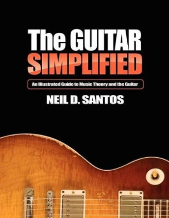 The Guitar simplified by Neil D Santos 9781481062428