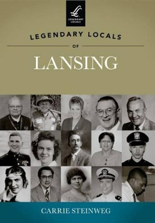 Legendary Locals of Lansing, Illinois by Carrie Steinweg 9781467100311