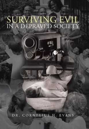 Surviving Evil in a Depraved Society by Cornelius H Evans 9781475998863