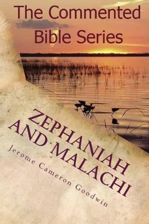 Zephaniah and Malachi: It Is Written in the Prophets by Jerome Cameron Goodwin 9781466210639