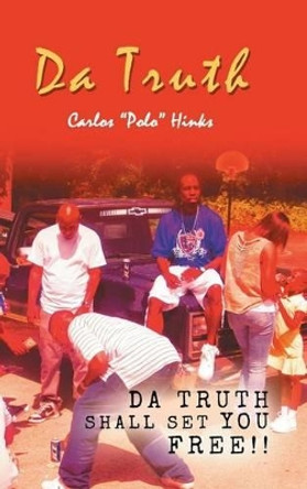 Da Truth: Da truth shall set you free!! by Carlos Polo Hinks 9781481774659