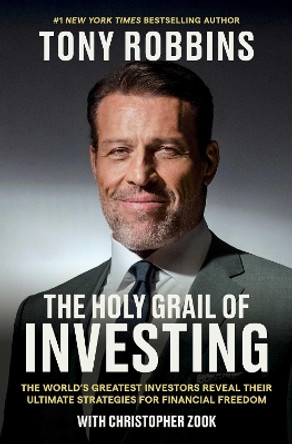 The Holy Grail of Investing: The World's Greatest Investors Reveal Their Ultimate Strategies for Financial Freedom by Tony Robbins 9781398533158