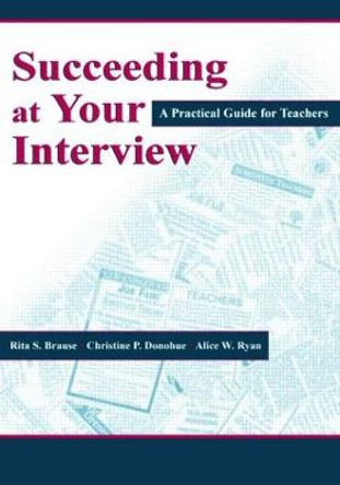 Succeeding at Your Interview: A Practical Guide for Teachers by Rita S. Brause