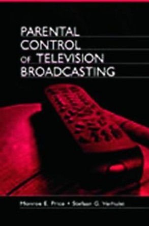 Parental Control of Television Broadcasting by Monroe E. Price