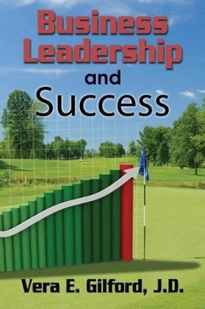 Business Leadership and Success by J D Vera E Gilford 9781466361065