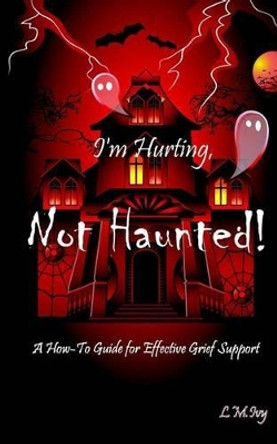 I'm Hurting, Not Haunted! by L M Ivy 9781482560756