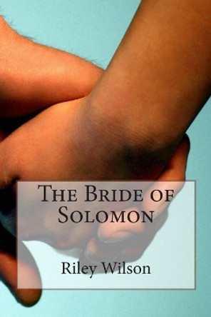 The Bride of Solomon by Riley Wilson 9781500501280