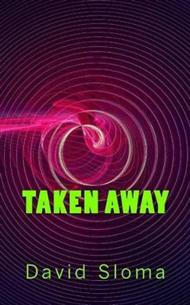 Taken Away by David Sloma 9781482304206