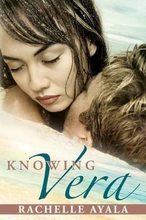 Knowing Vera by Rachelle Ayala 9781492384090