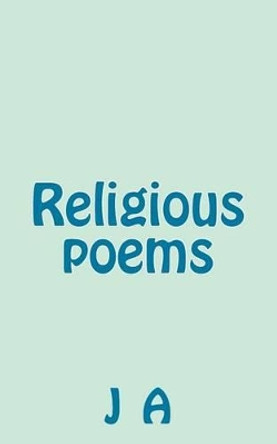 Religious poems by J A 9781493555512