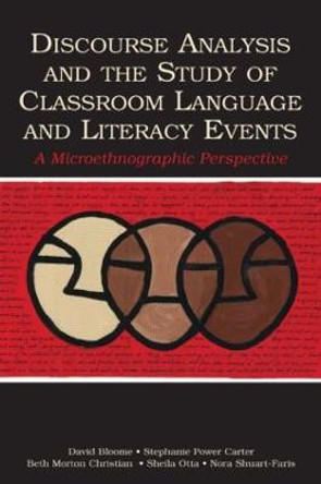 Discourse Analysis and the Study of Classroom Language and Literacy Events: A Microethnographic Perspective by David Bloome