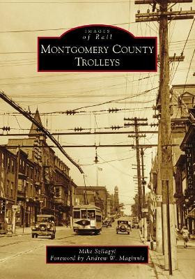 Montgomery County Trolleys by Mike Szilagyi 9781467128766