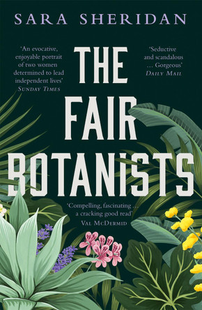 The Fair Botanists: Could one rare plant hold the key to a thousand riches? by Sara Sheridan
