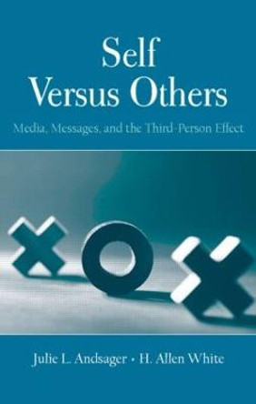 Self Versus Others: Media, Messages, and the Third-Person Effect by Julie L. Andsager