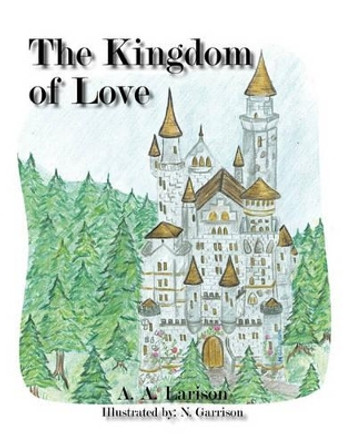 The Kingdom of Love by A A Larison 9781456810160