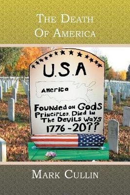 The Death Of America by Mark Cullin 9781419621383