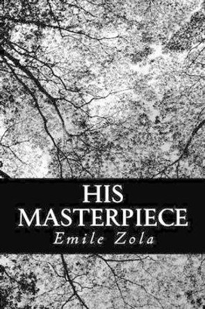 His Masterpiece by Ernest Alfred Vizetelly 9781484063330