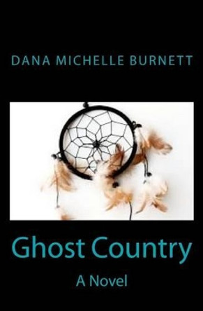 Ghost Country by Dana Michelle Burnett 9781456494384