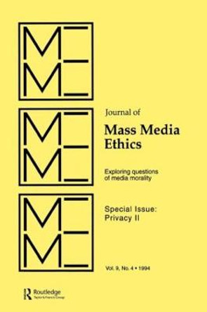 Privacy II: Exploring Questions of Media Morality: A Special Issue of the journal of Mass Media Ethics by Jay Black
