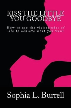 Kiss The Little You Goodbye by Sophia Burrell 9781478302537