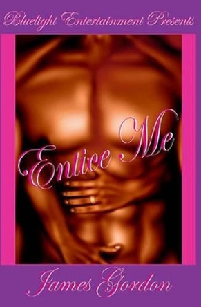 Entice Me by James Gordon 9781448679720