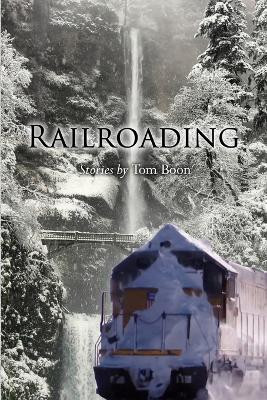 Railroading by Tom Boon 9781304887399