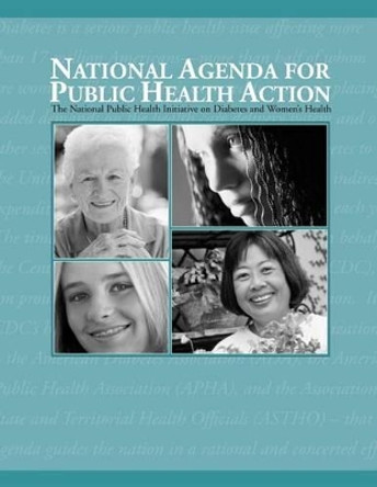 National Agenda for Public Health Action: A National Public Health Initiative on Diabetes and Women's Health by Centers for Disease Cont And Prevention 9781478138082