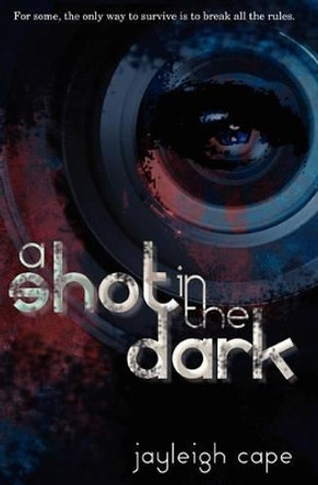 A Shot in the Dark by Jayleigh Cape 9781466235830