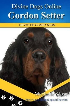 Gordon Setters: Divine Dogs Online by Mychelle Klose 9781484055304