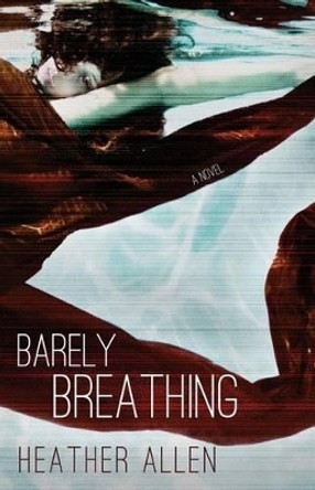 Barely Breathing by Heather Allen 9781484055878