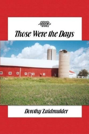 Those Were the Days by Dorothy Zuidmulder 9781480917637