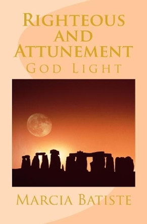 Righteous and Attunement: God Light by Marcia Batiste 9781500780500