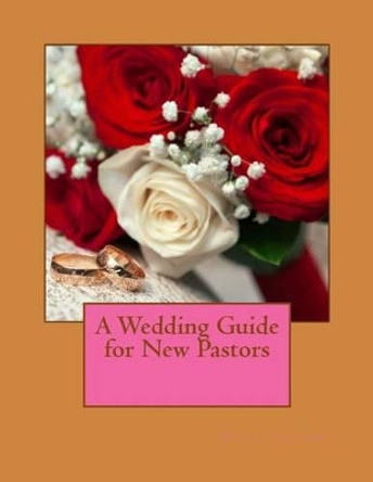 A Wedding Guide for New Pastors by Pastor Patti Chiappa 9781508611103