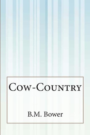 Cow-Country by B M Bower 9781505422016