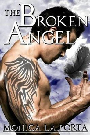 The Broken Angel by Monica La Porta 9781505426267