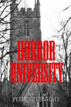 Horror University by Peter Silverglate 9781505429015