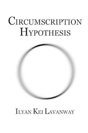 Circumscription Hypothesis by Ilyan Kei Lavanway 9781505429329