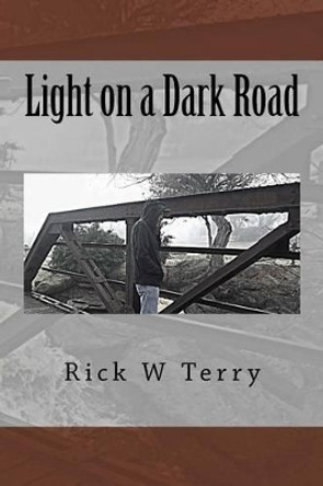 Light on a Dark Road by Rick W Terry 9781505440058