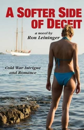 A Softer Side of Deceit by Ron Leininger 9781505496079