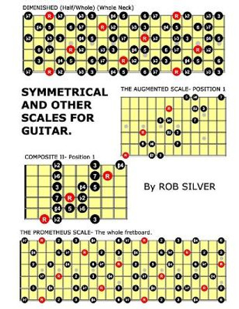 Symmetrical and Other Scales for Guitar by Rob Silver 9781505646740